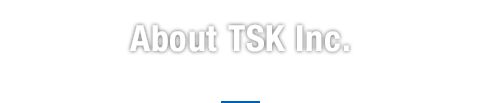 About TSK Inc.